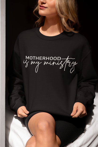 Motherhood Is My Ministry Sweatshirt